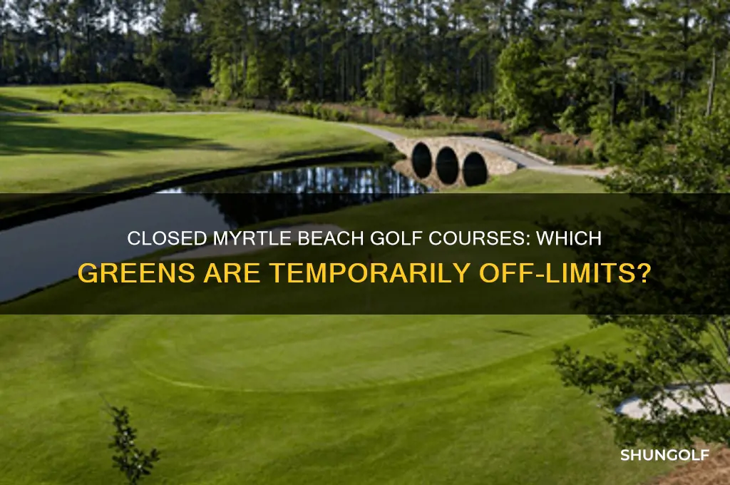 what golf courses are closed in myrtle beach