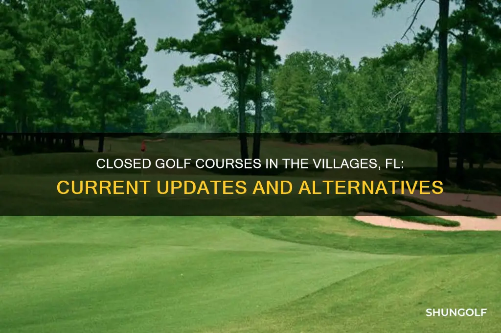 what golf courses are closed in the villages fl