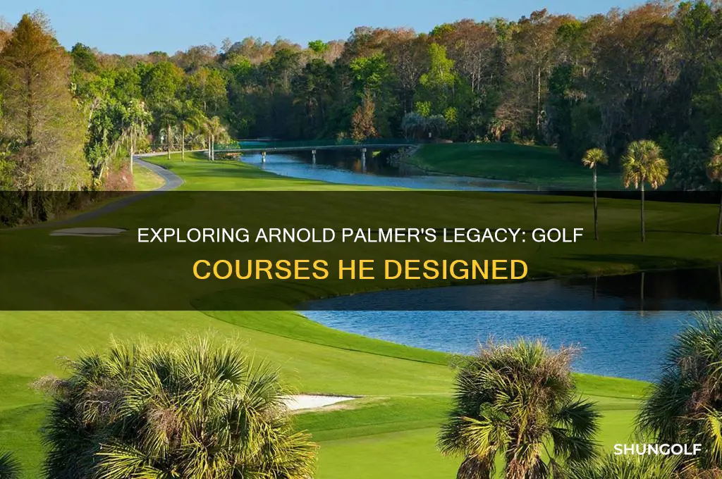 what golf courses did arnold palmer design