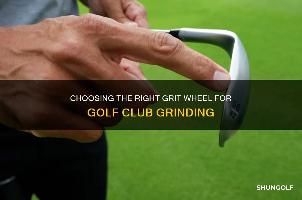 what grit wheel for grinding golf clubs