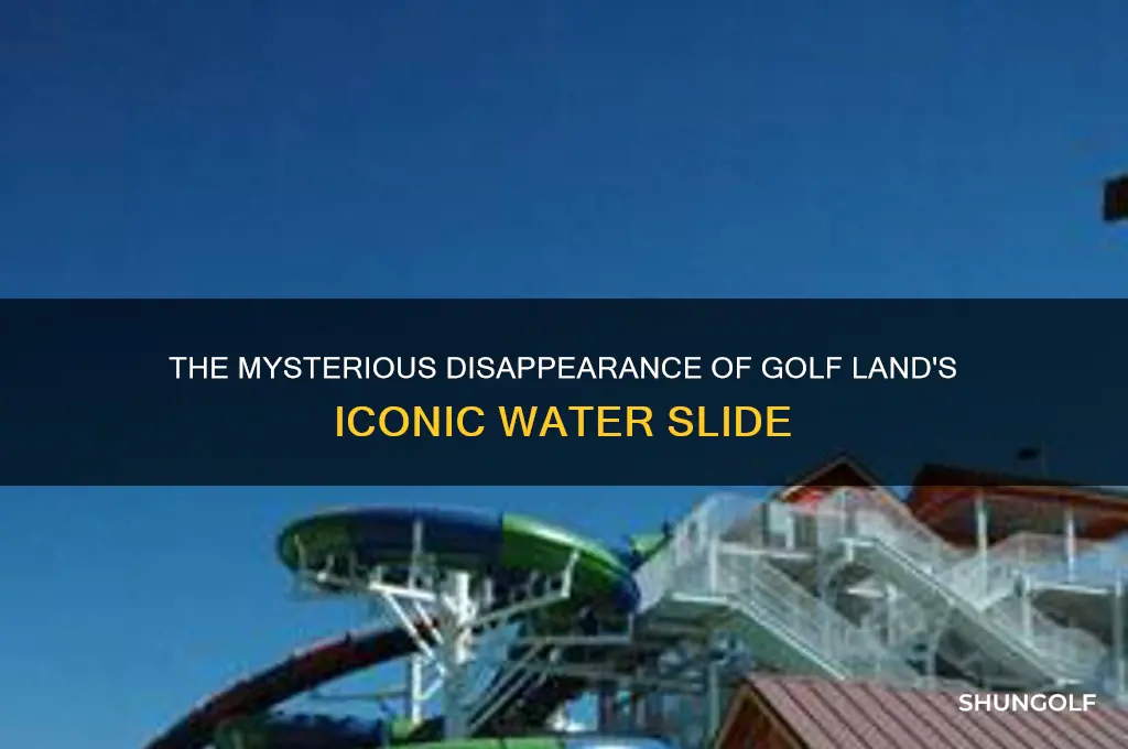 what happend to the water slide at golf land