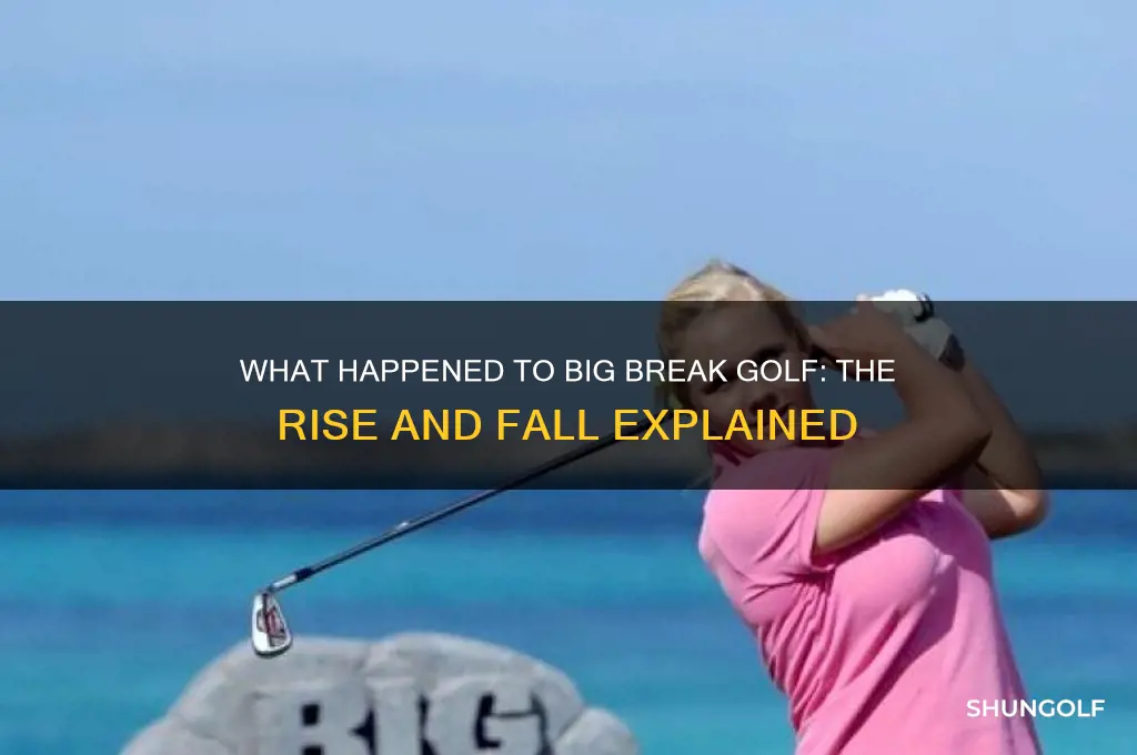 what happened to big break golf