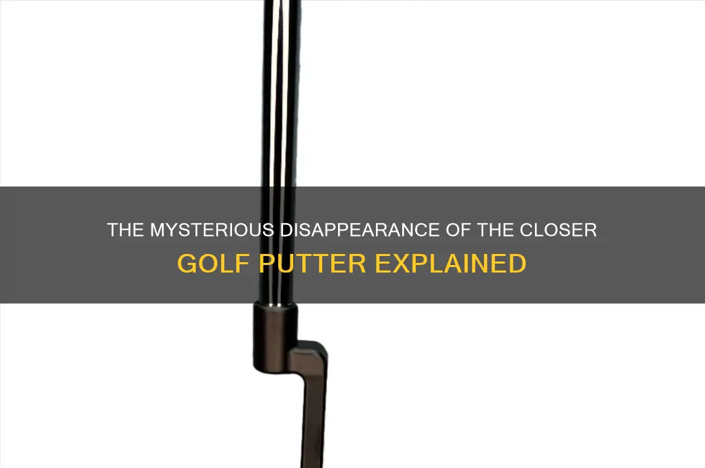 what happened to closer golf putter