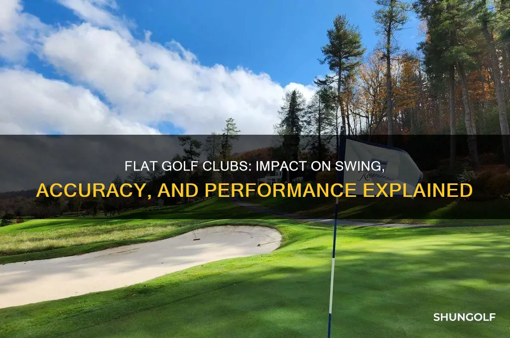what happens if golf clubs are too flat