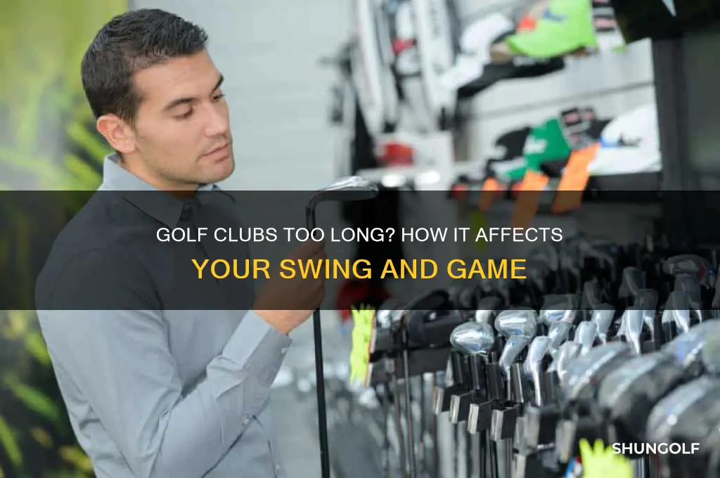 what happens if golf clubs are too long