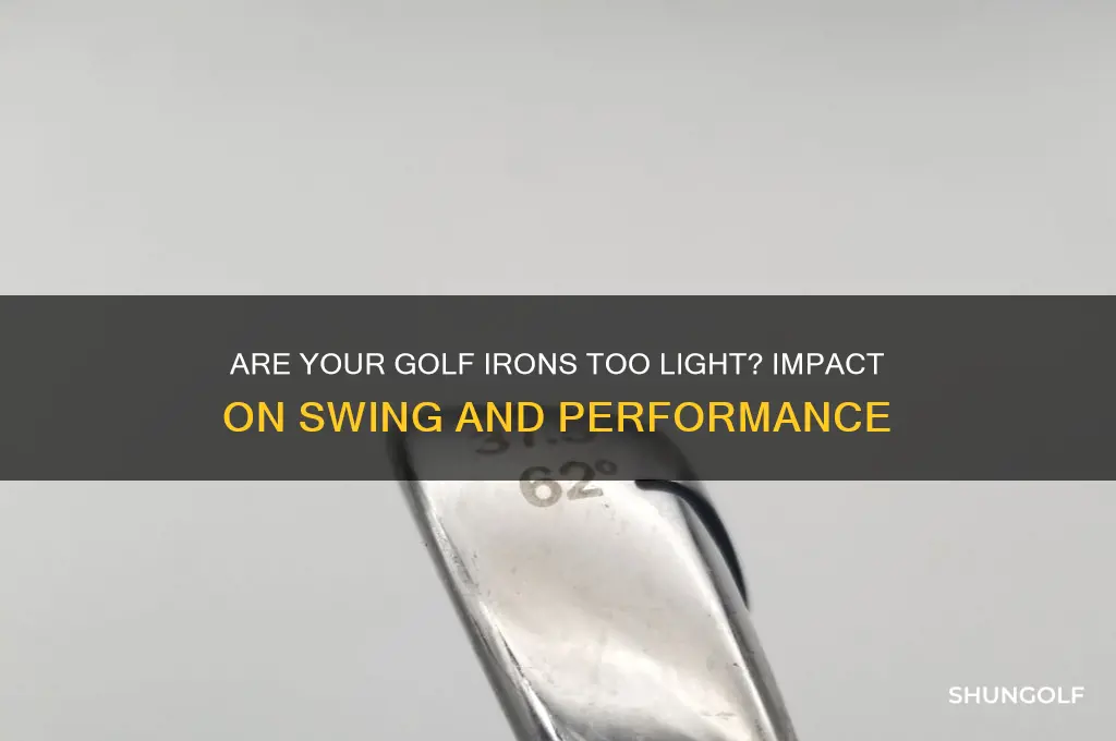 what happens if my golf irons are too light