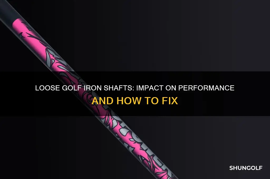 what happens if your golf iron shafts are too loose