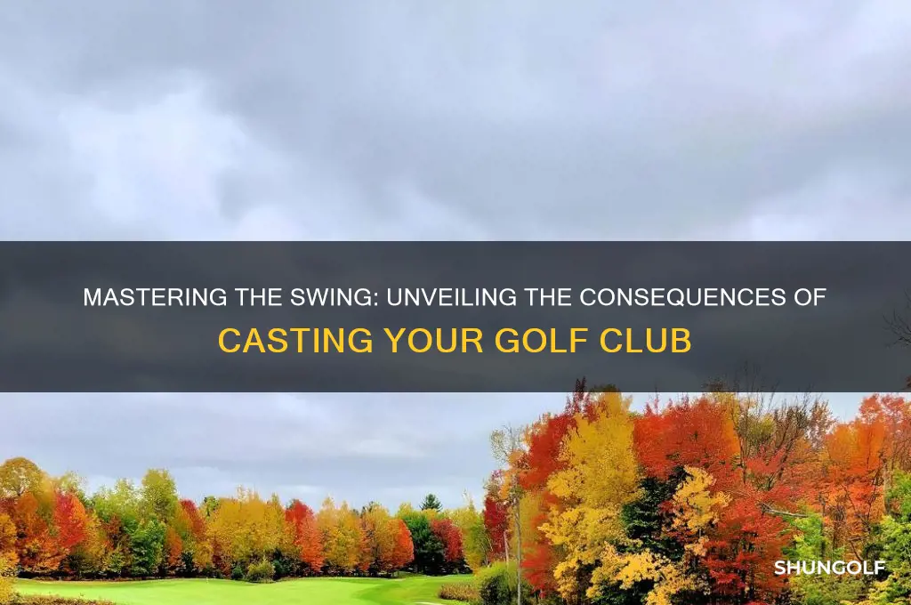what happens when you cast the golf club