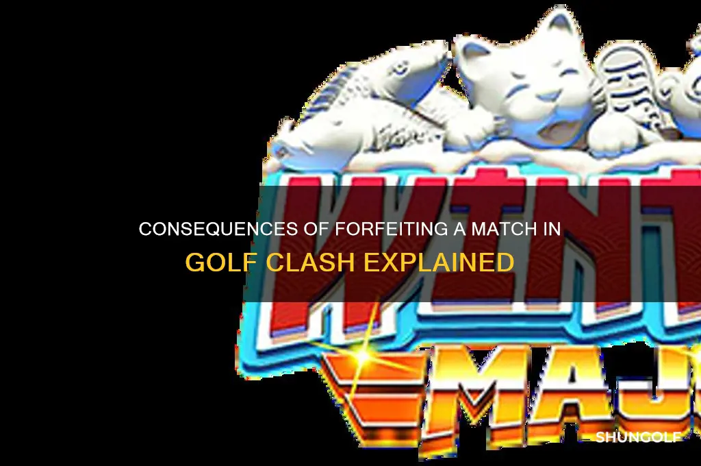 what happens when you forfiet a match in golf clash