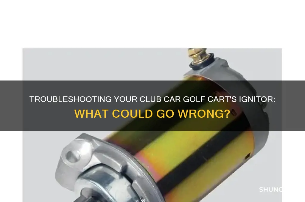 what if the ignitor on my club car golf cart