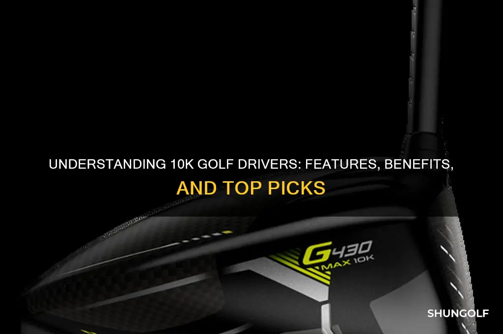 what is 10k in golf drivers