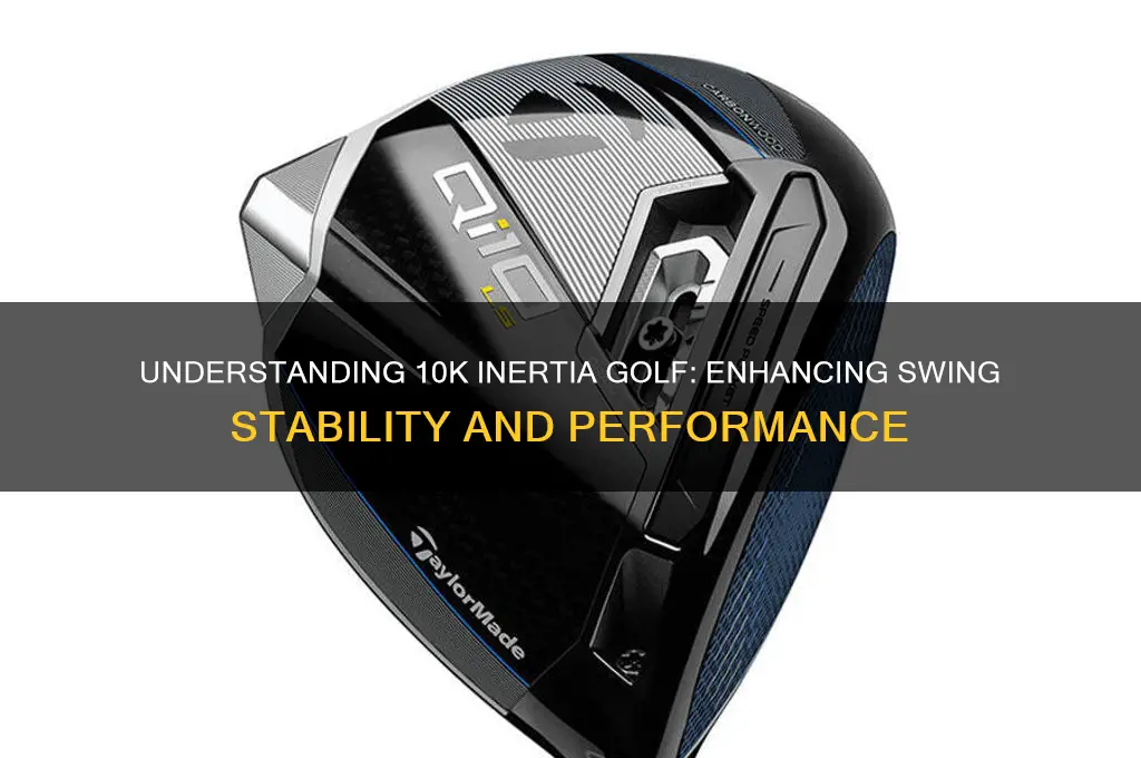 what is 10k inertia golf