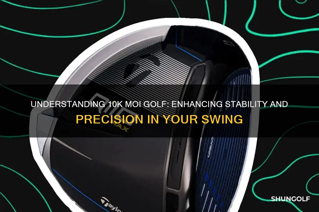 what is 10k moi golf