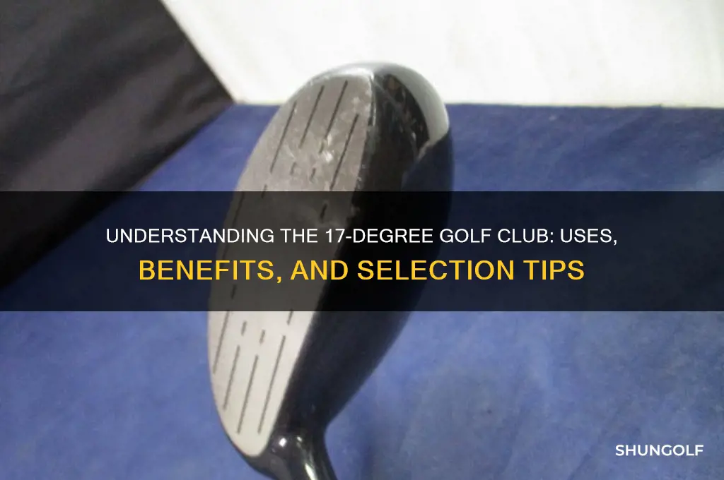 what is a 17 degree golf club