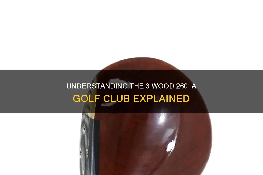 what is a 3 wood 260 in golf