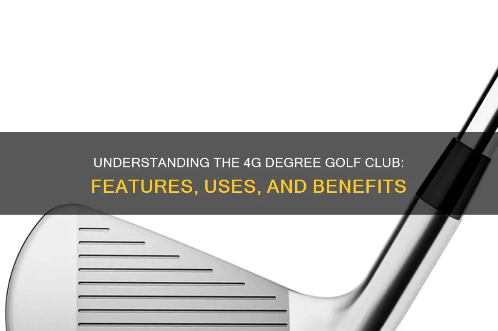 what is a 4g degree golf club