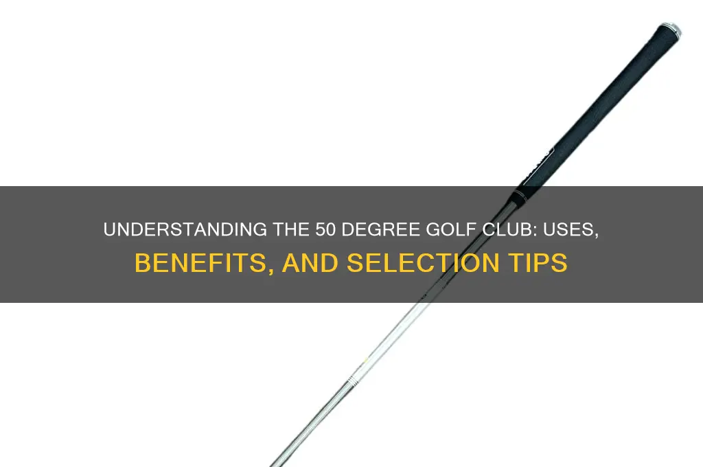 what is a 50 degree golf club