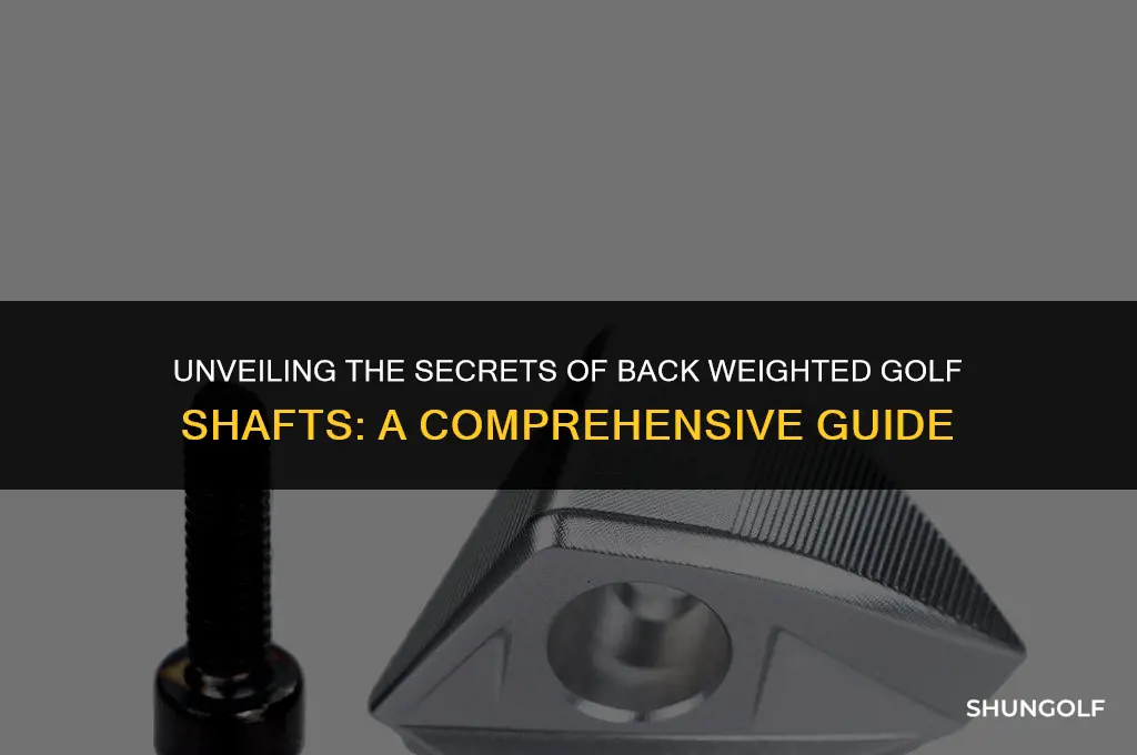 what is a back weighted golf shaft