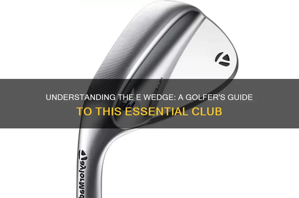 what is a e wedge in golf
