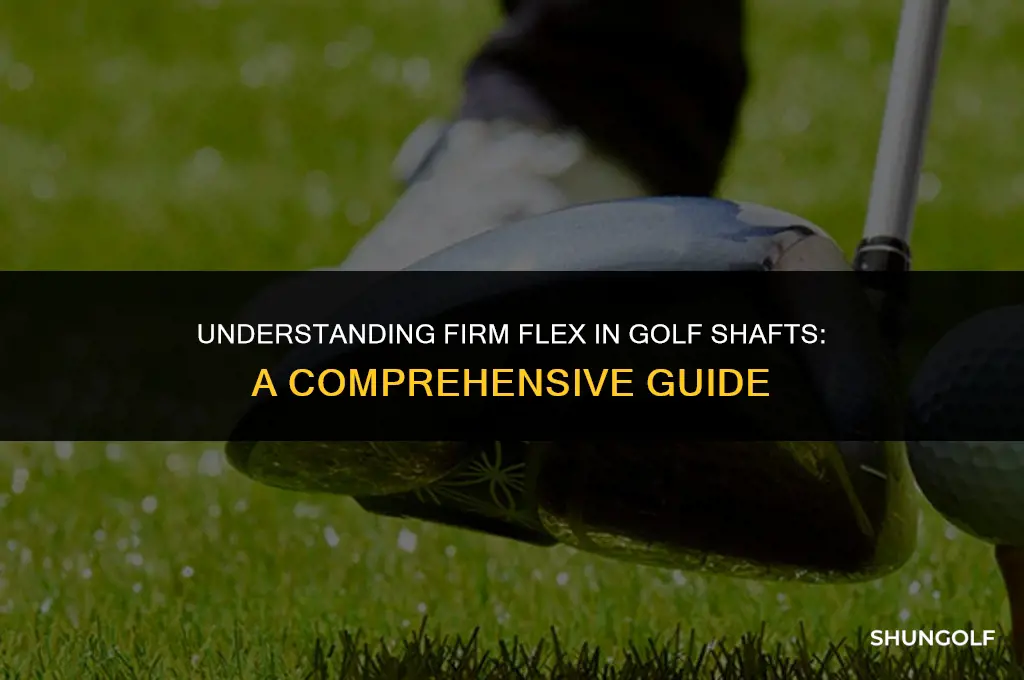 what is a firm flex in golf shafts