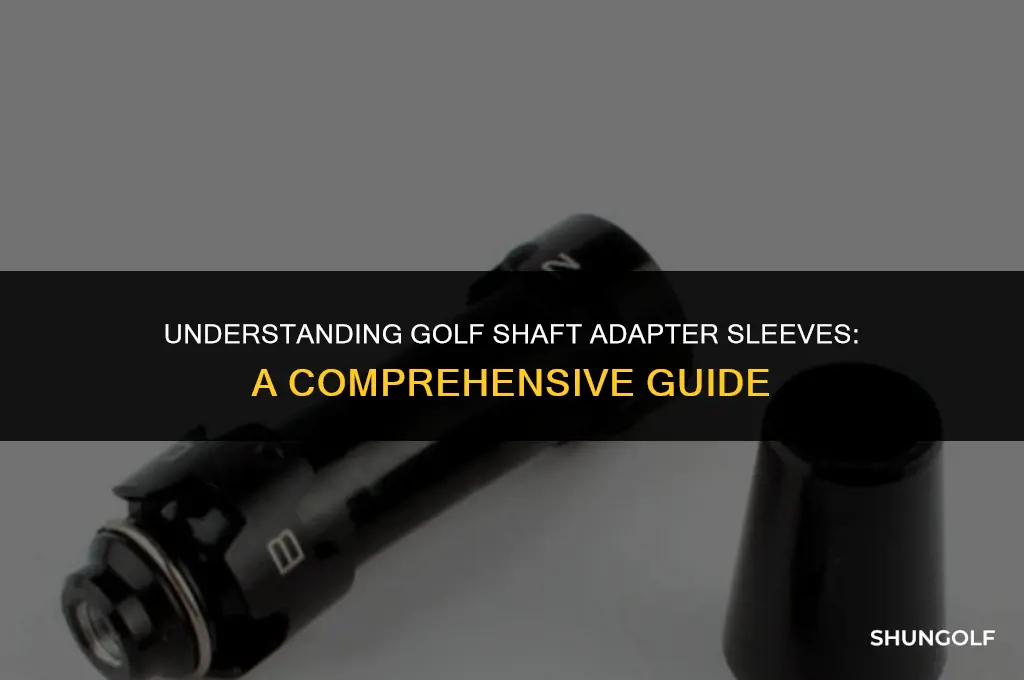 what is a golf shaft adapter sleeve