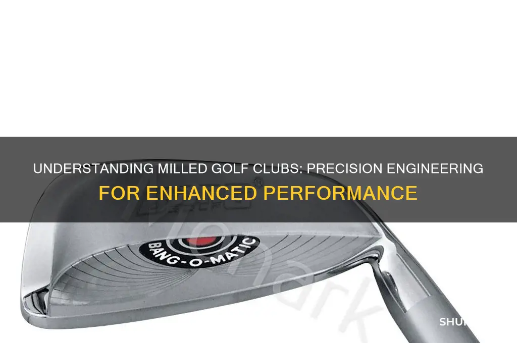 what is a milled golf club