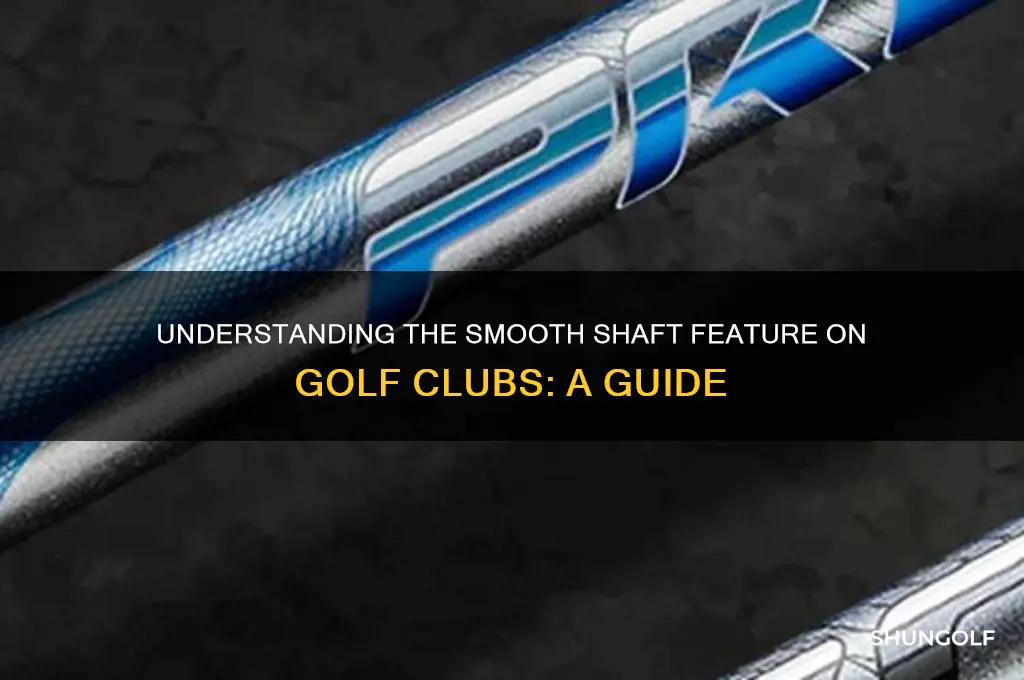 what is a smooth shaft called on a golf club