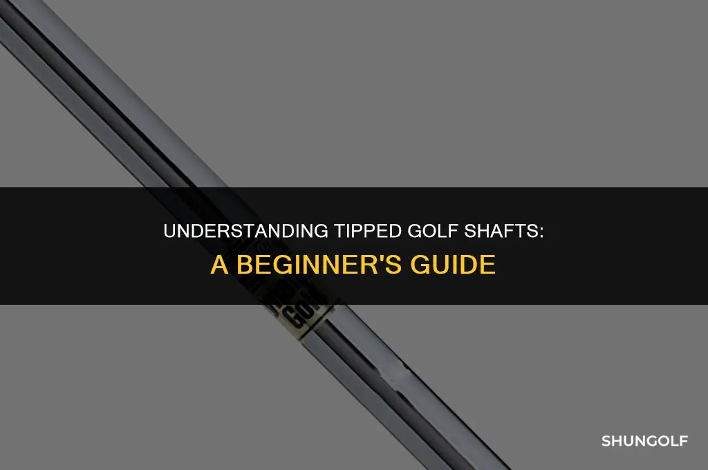 what is a tipped golf shaft
