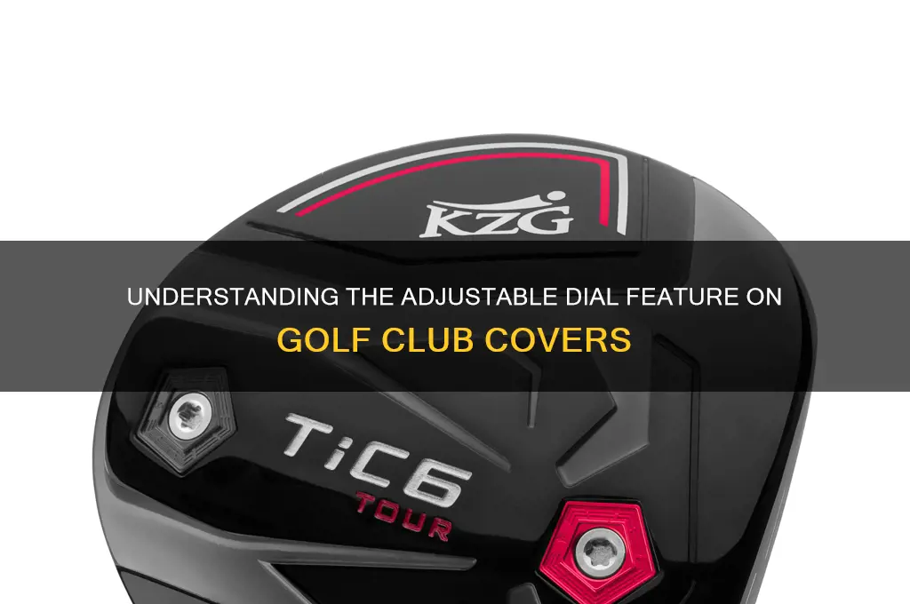 what is adjustable dial on golf club covers