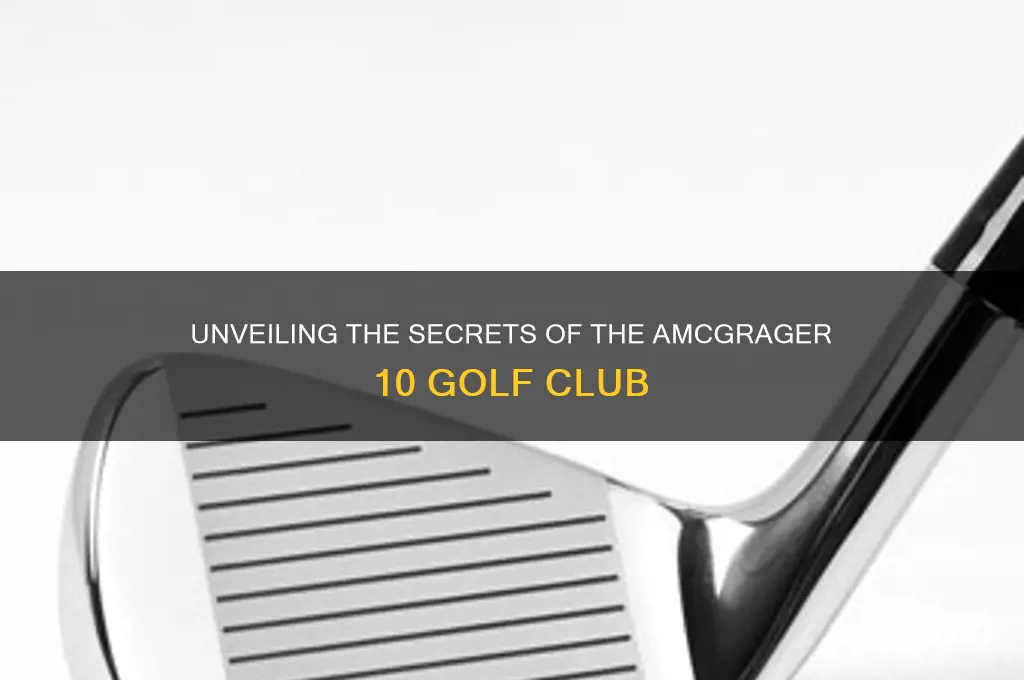 what is amcgrager 10 golf club
