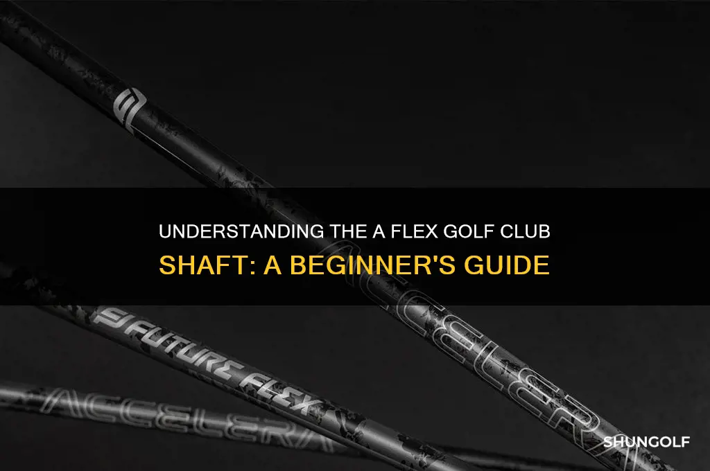 what is an a flex golf club shaft