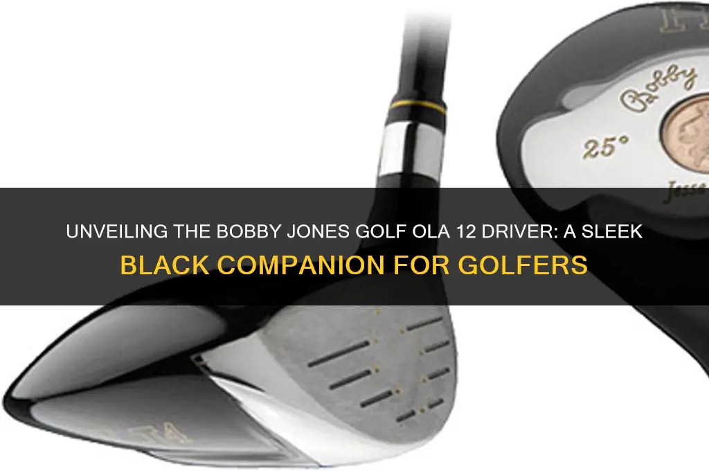 what is bobby jones golf ola 12 driver black