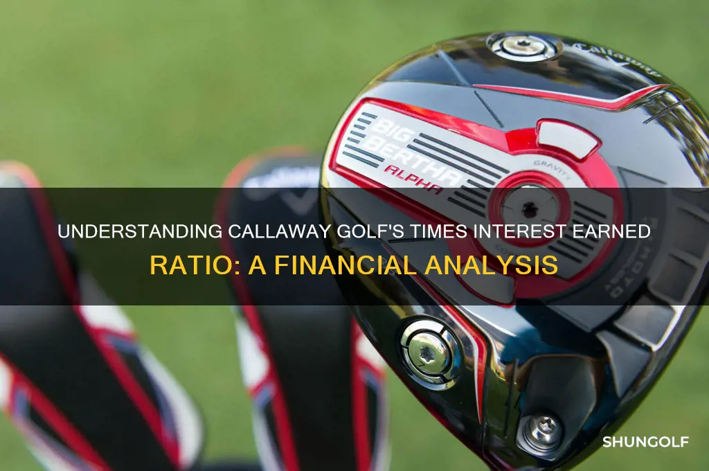 what is callaway golf times interest earned ratio