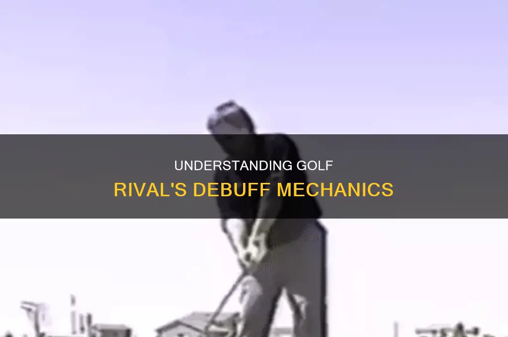 what is debuff in golf rival