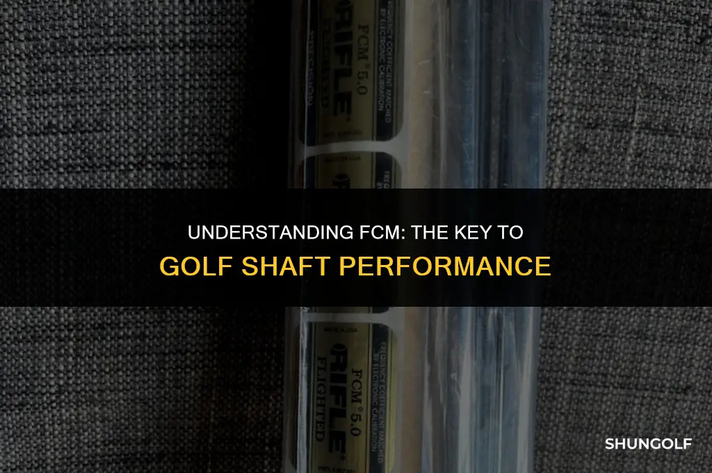 what is fcm in golf shaft
