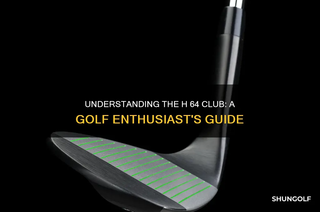 what is h 64 club in golf