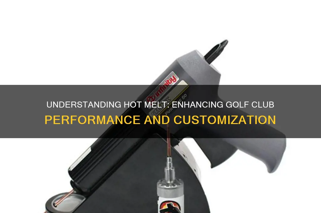what is hot melt for golf clubs