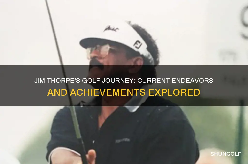 what is jim thorpe the golfer doing