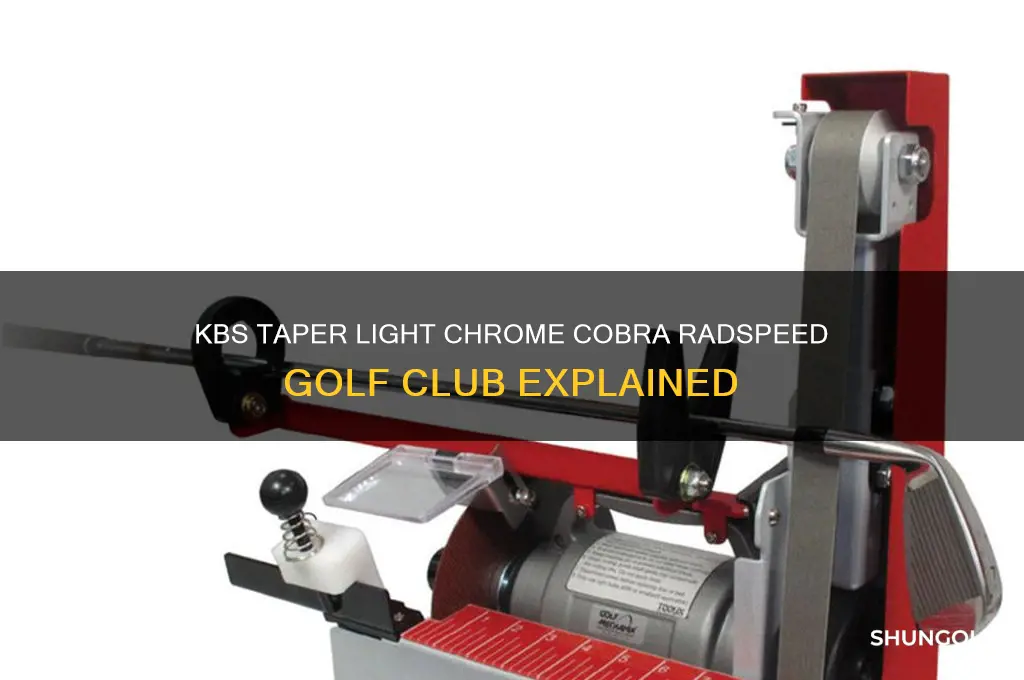 what is kbs taper light chrome cobra radspeed golf club