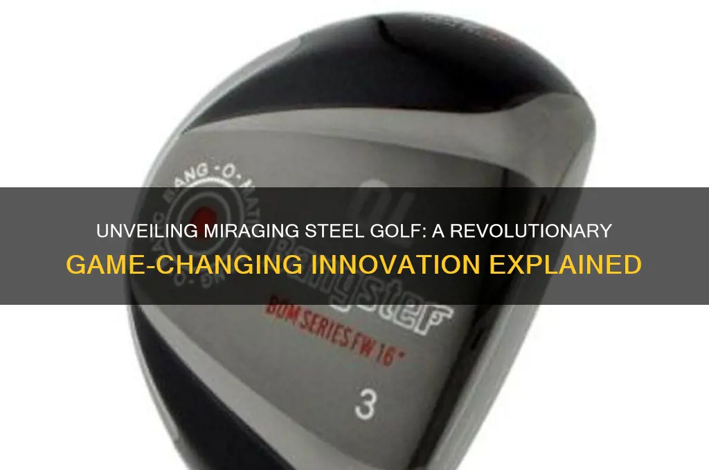 what is miraging steel golf