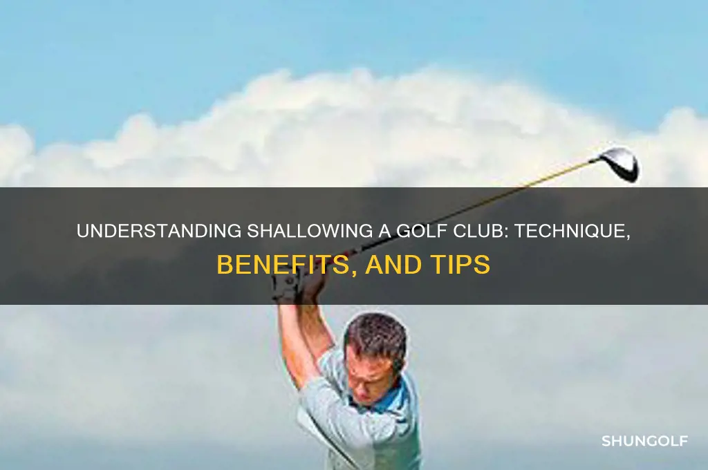 what is shallowing a golf club