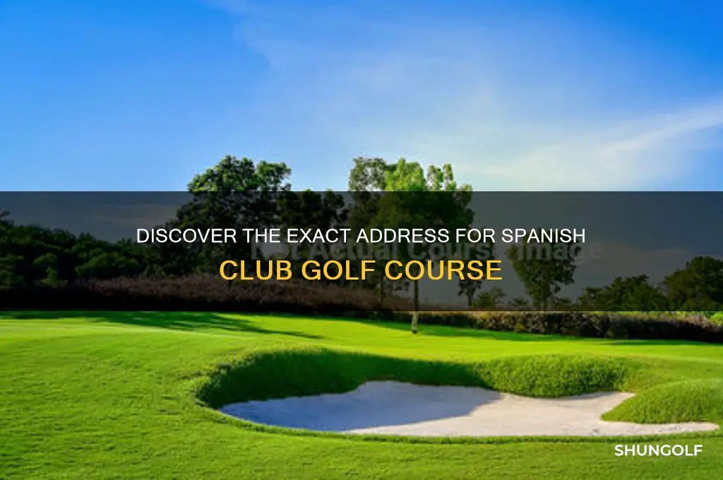 what is the address for spanish club golf course