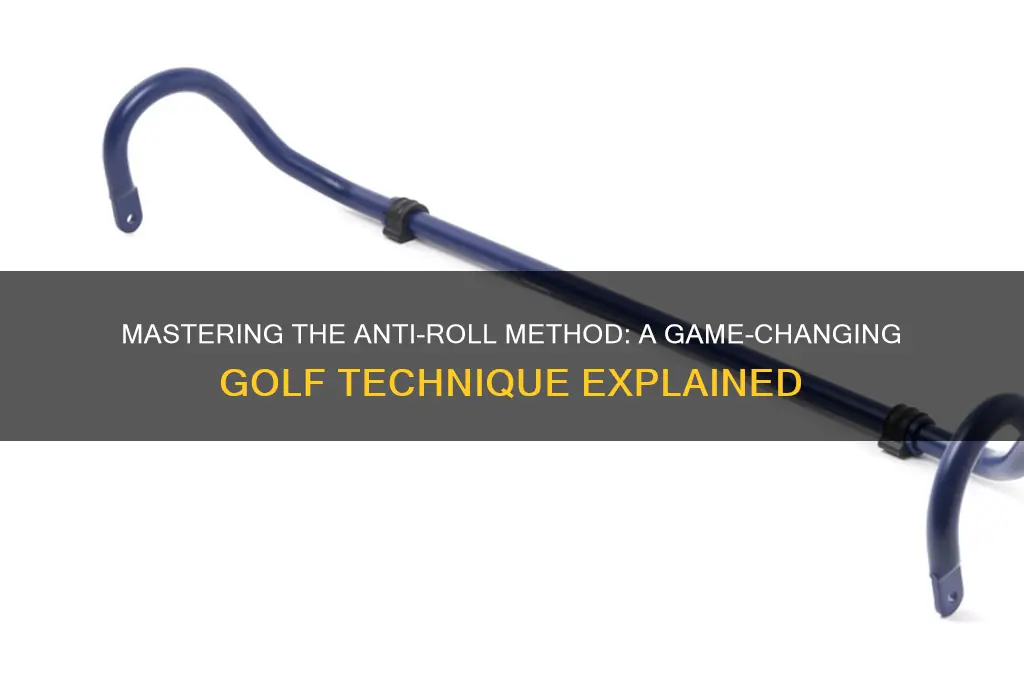 what is the anti roll method golf