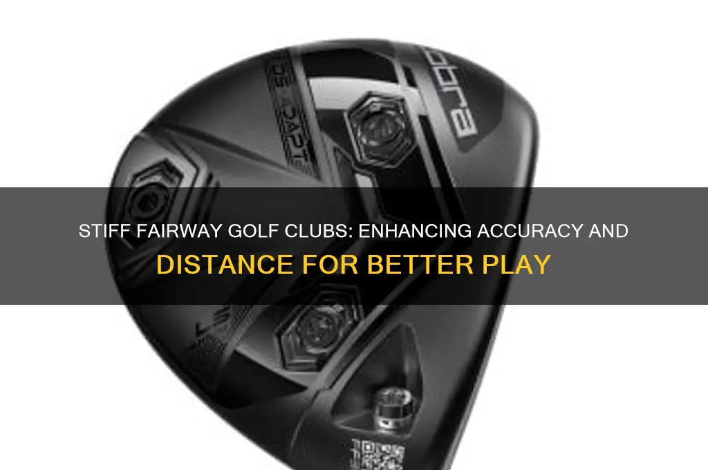 what is the benefit of a stiff fairway golf club