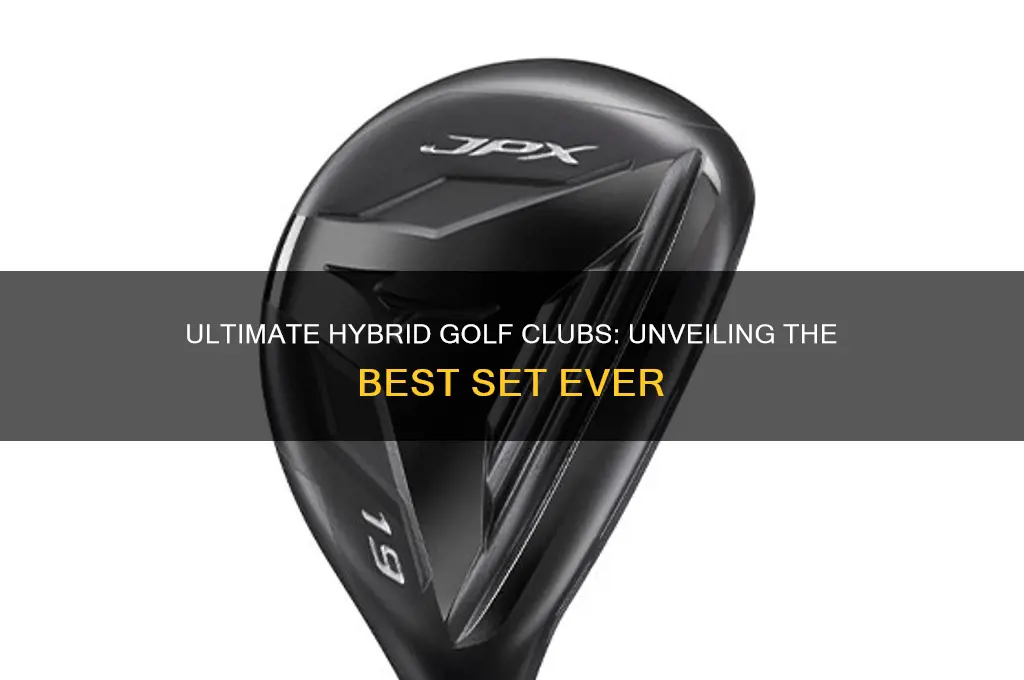 what is the best set of hybrid golf clubs ever