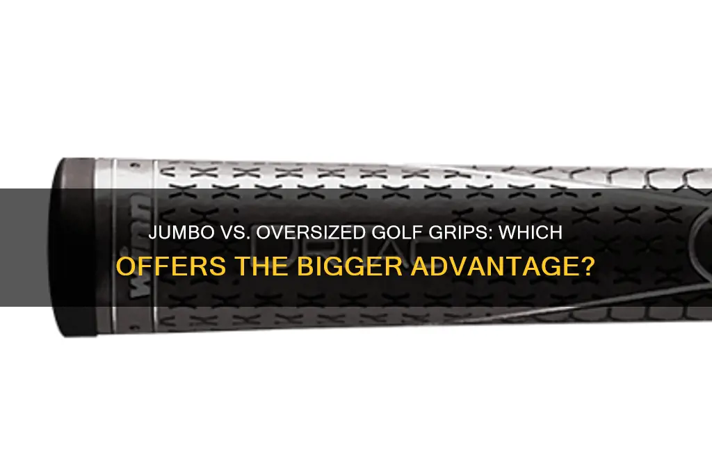 what is the bigger golf club grip jumbo or oversized