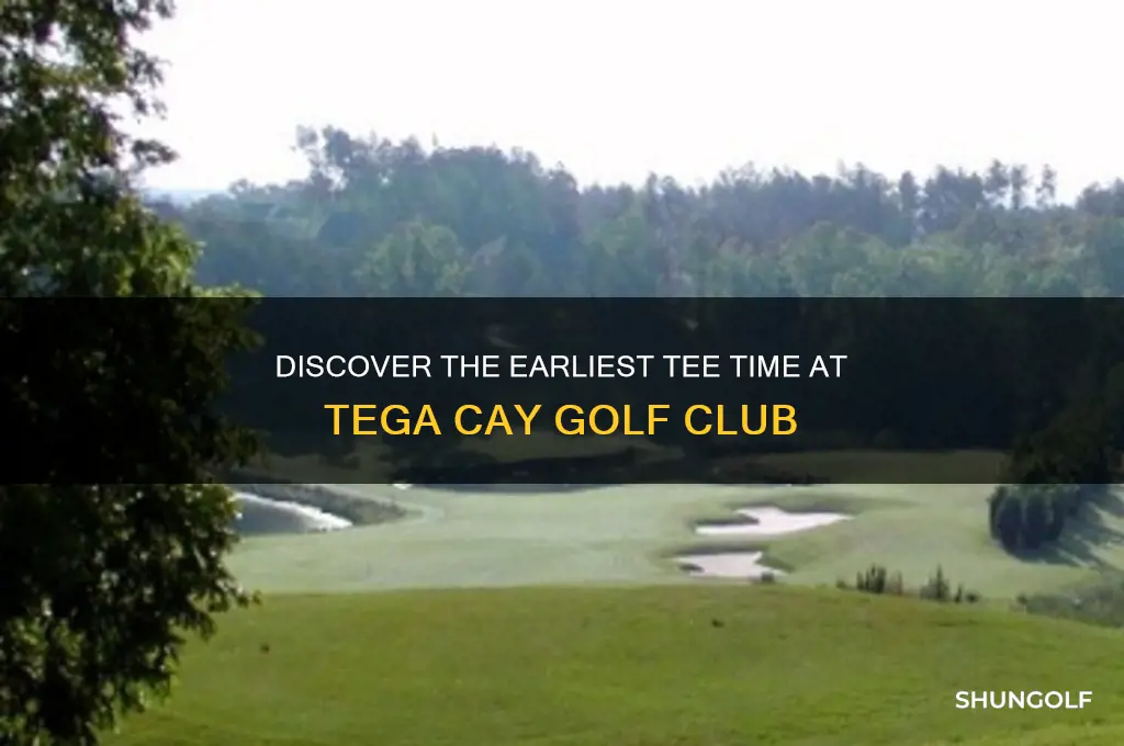 what is the earliest tee time at tega cay golf