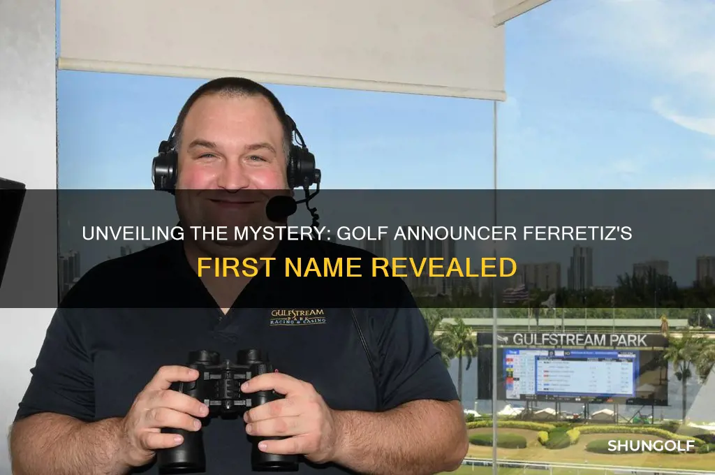 what is the golf announcer ferretiz first name
