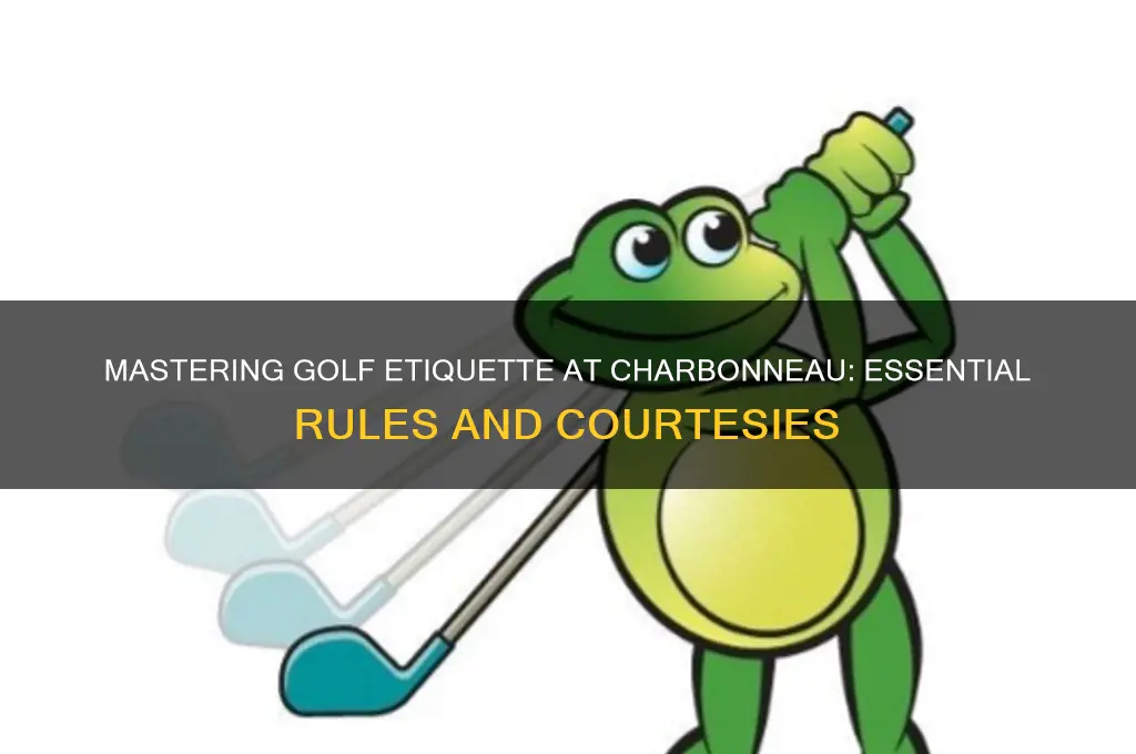 what is the golf etiquette at charbonneau