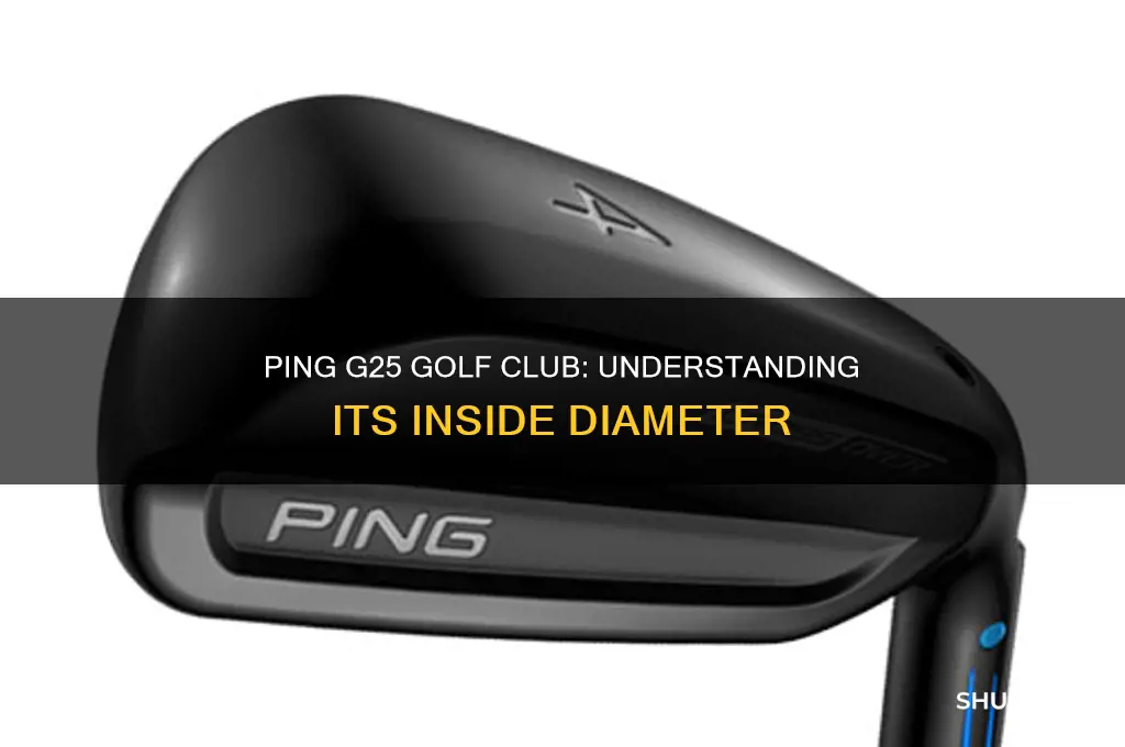 what is the inside diameter of ping g25 golf club